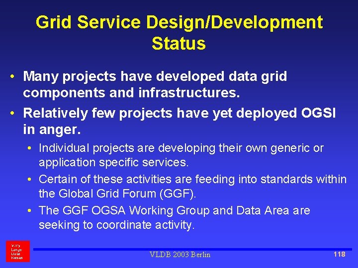 Grid Service Design/Development Status • Many projects have developed data grid components and infrastructures.