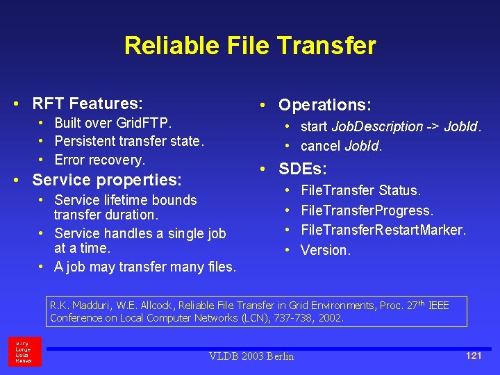 Reliable File Transfer • RFT Features: • Operations: • Built over Grid. FTP. •
