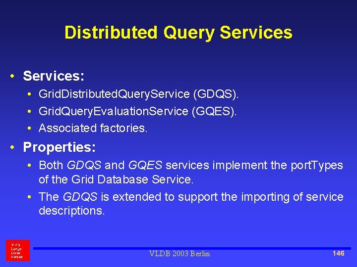 Distributed Query Services • Services: • Grid. Distributed. Query. Service (GDQS). • Grid. Query.