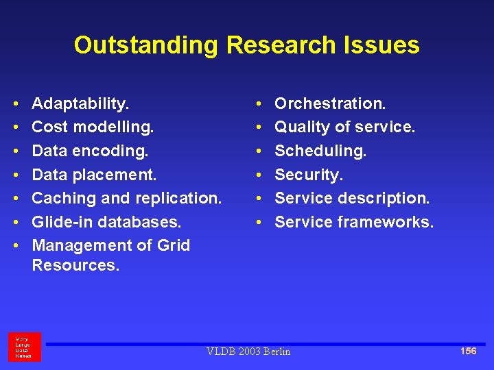 Outstanding Research Issues • • Adaptability. Cost modelling. Data encoding. Data placement. Caching and