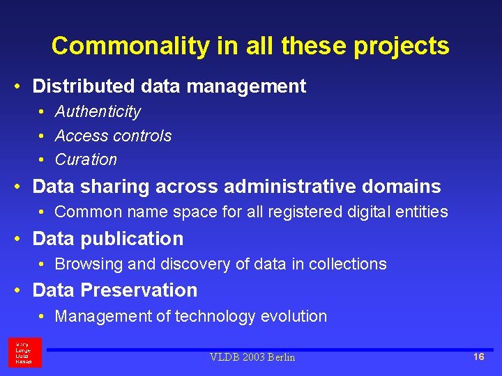Commonality in all these projects • Distributed data management • Authenticity • Access controls