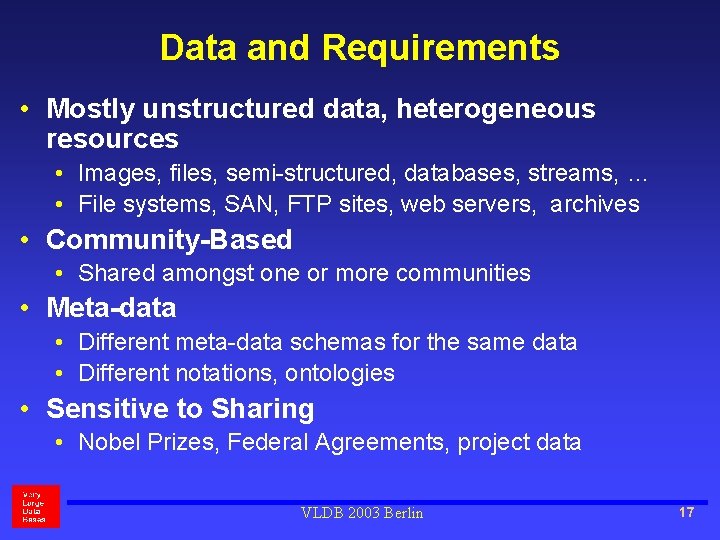 Data and Requirements • Mostly unstructured data, heterogeneous resources • Images, files, semi-structured, databases,