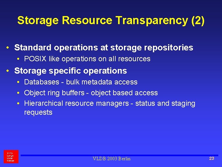 Storage Resource Transparency (2) • Standard operations at storage repositories • POSIX like operations