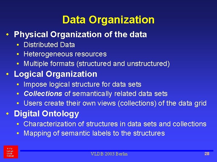 Data Organization • Physical Organization of the data • Distributed Data • Heterogeneous resources