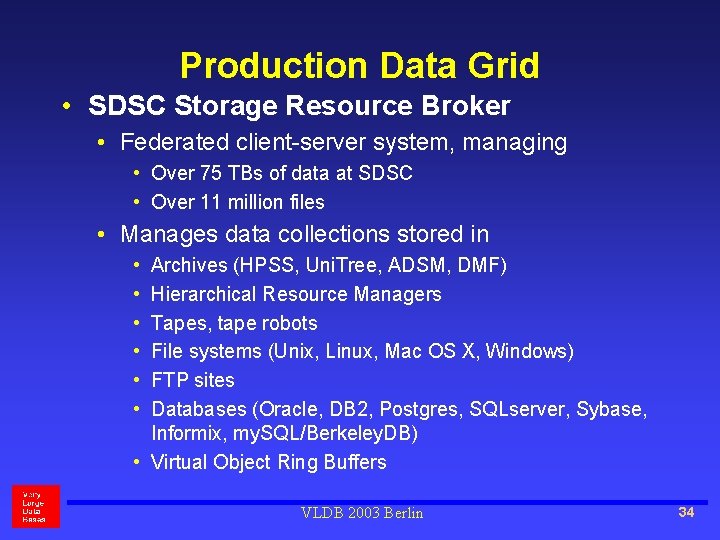 Production Data Grid • SDSC Storage Resource Broker • Federated client-server system, managing •