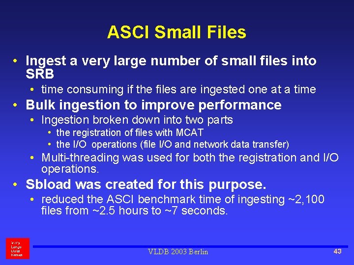 ASCI Small Files • Ingest a very large number of small files into SRB