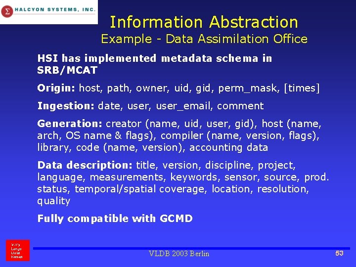 Information Abstraction Example - Data Assimilation Office HSI has implemented metadata schema in SRB/MCAT