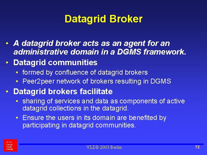 Datagrid Broker • A datagrid broker acts as an agent for an administrative domain