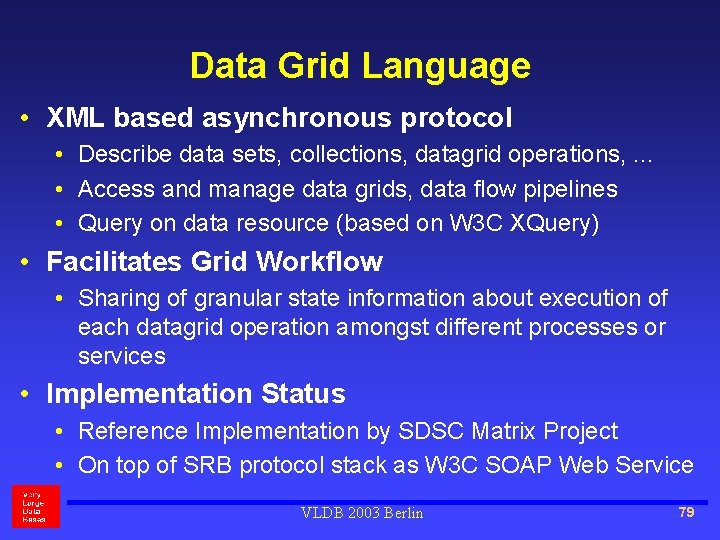 Data Grid Language • XML based asynchronous protocol • Describe data sets, collections, datagrid