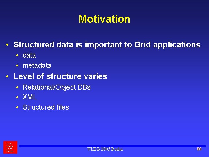 Motivation • Structured data is important to Grid applications • data • metadata •