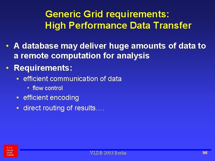 Generic Grid requirements: High Performance Data Transfer • A database may deliver huge amounts