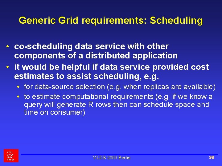 Generic Grid requirements: Scheduling • co-scheduling data service with other components of a distributed