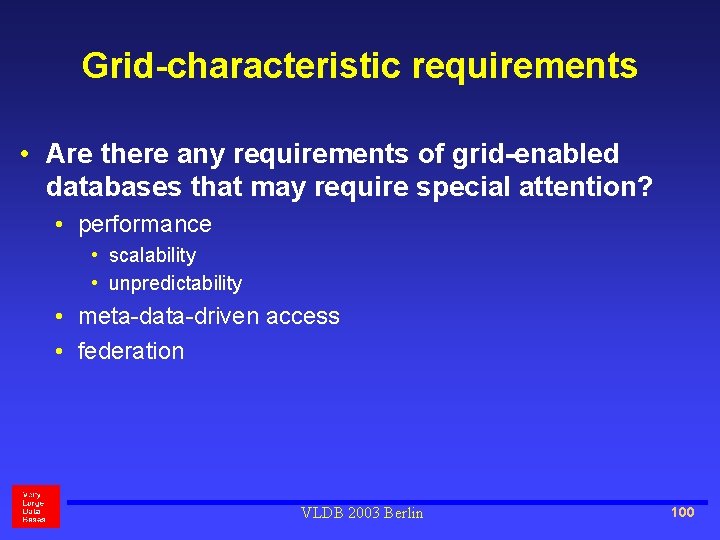 Grid-characteristic requirements • Are there any requirements of grid-enabled databases that may require special