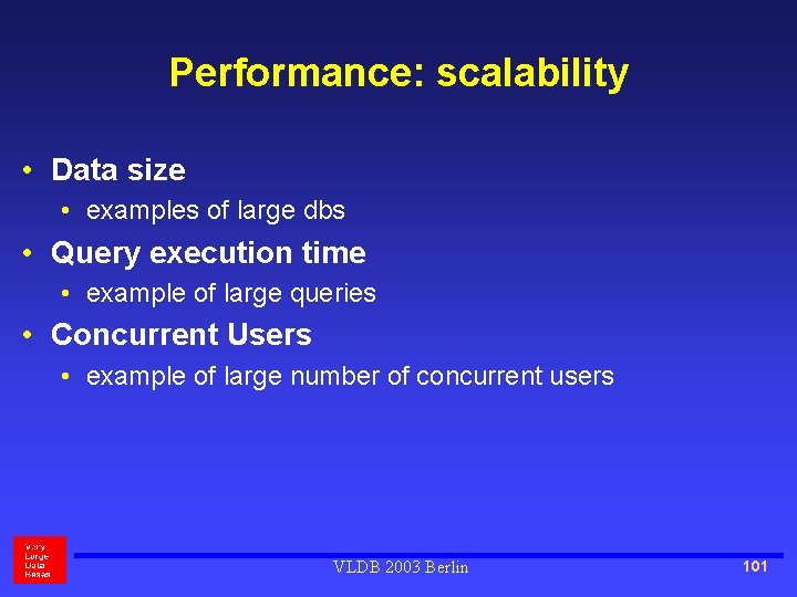 Performance: scalability • Data size • examples of large dbs • Query execution time