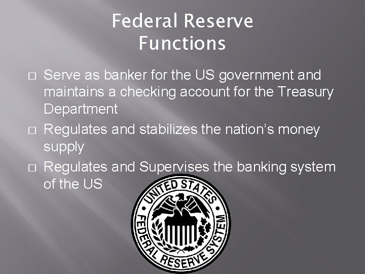 Federal Reserve Functions � � � Serve as banker for the US government and