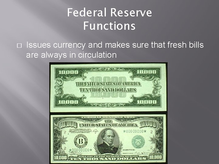 Federal Reserve Functions � Issues currency and makes sure that fresh bills are always
