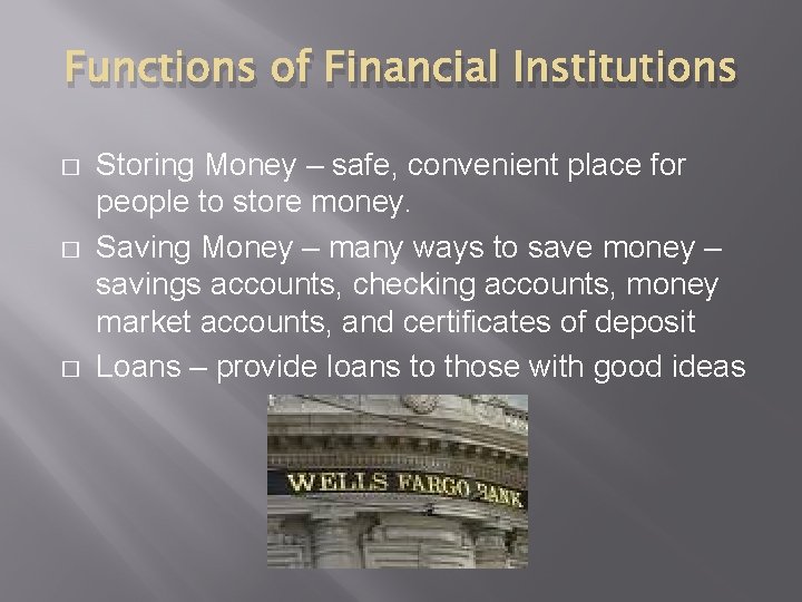 Functions of Financial Institutions � � � Storing Money – safe, convenient place for
