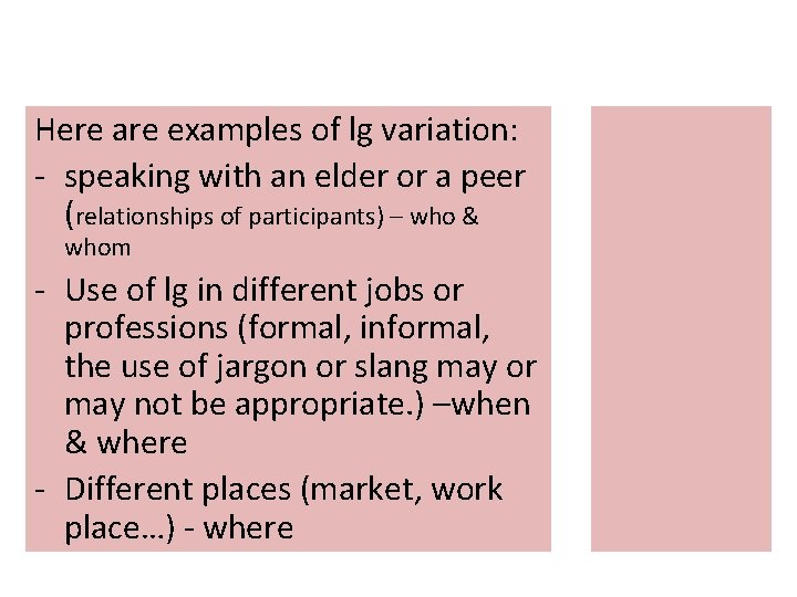 Here are examples of lg variation: - speaking with an elder or a peer