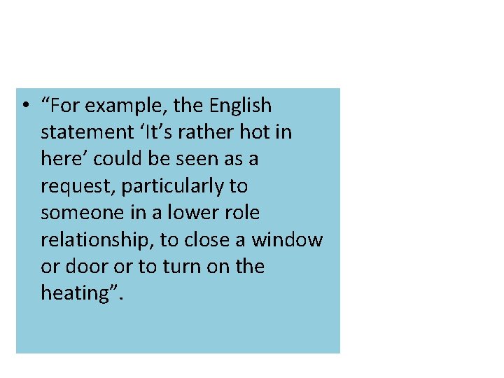  • “For example, the English statement ‘It’s rather hot in here’ could be