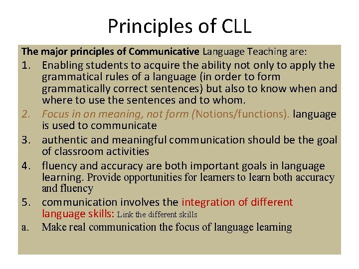Principles of CLL The major principles of Communicative Language Teaching are: 1. Enabling students