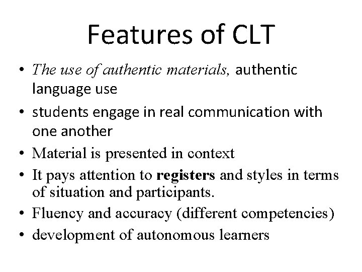 Features of CLT • The use of authentic materials, authentic language use • students