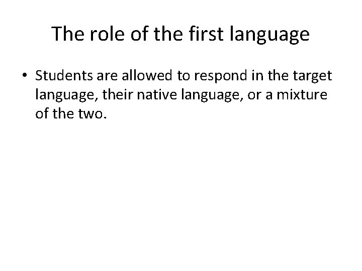 The role of the first language • Students are allowed to respond in the