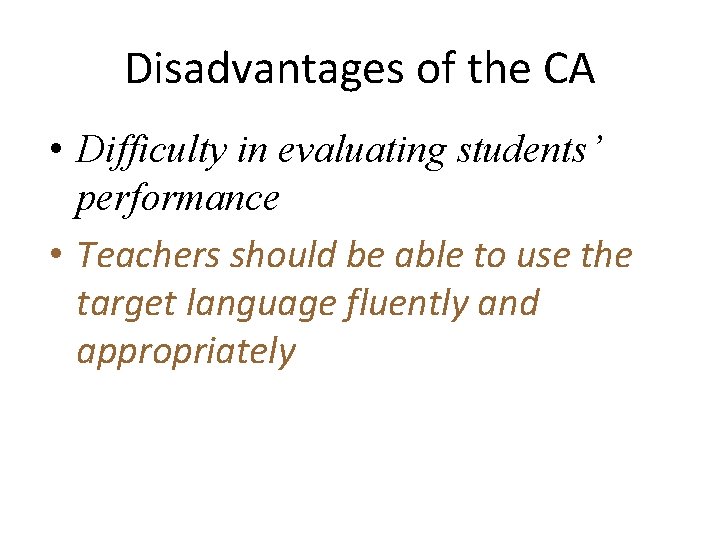 Disadvantages of the CA • Difficulty in evaluating students’ performance • Teachers should be