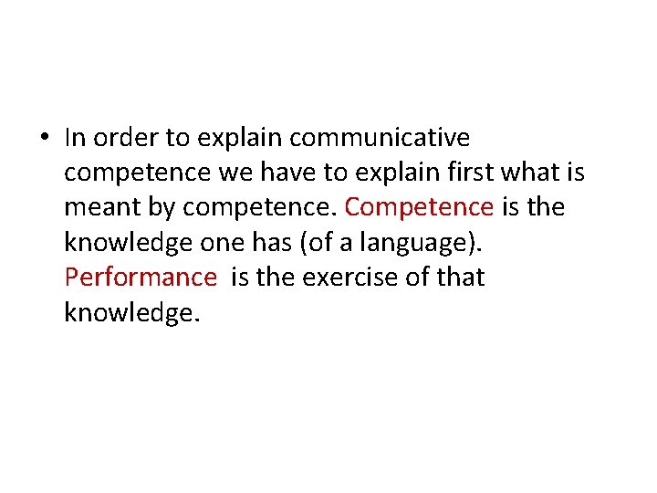  • In order to explain communicative competence we have to explain first what