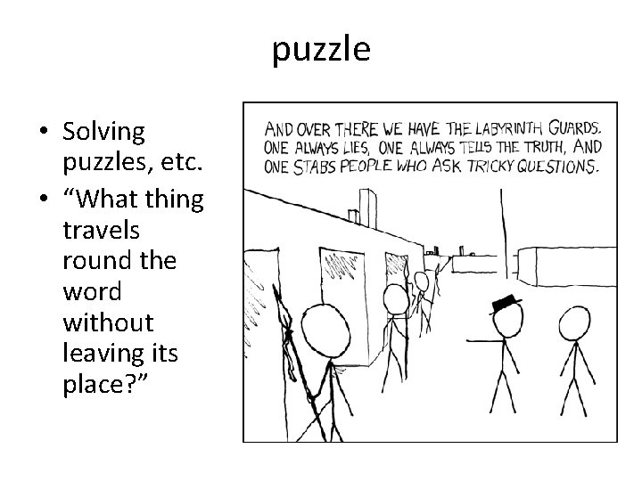 puzzle • Solving puzzles, etc. • “What thing travels round the word without leaving