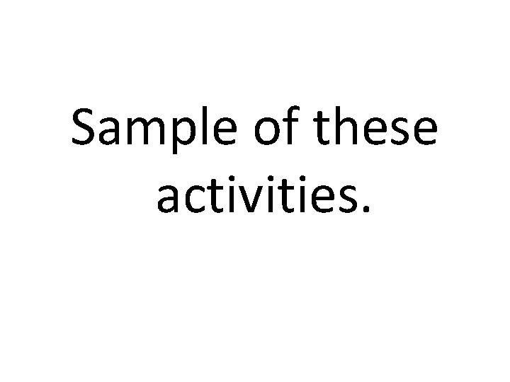 Sample of these activities. 