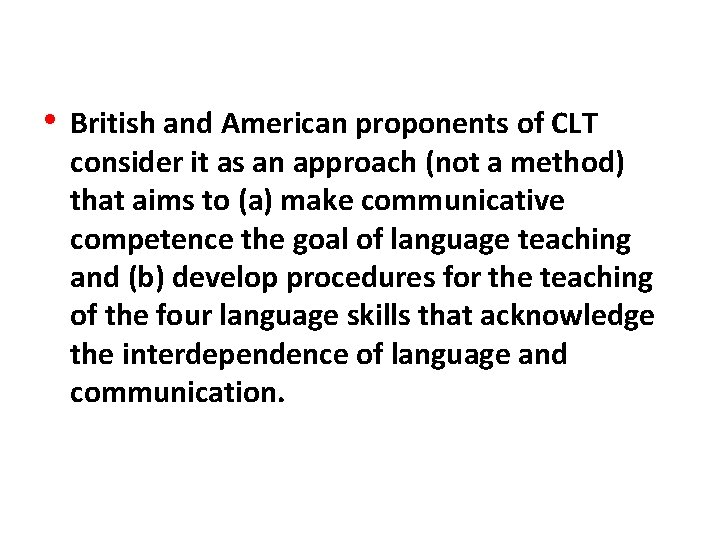  • British and American proponents of CLT consider it as an approach (not