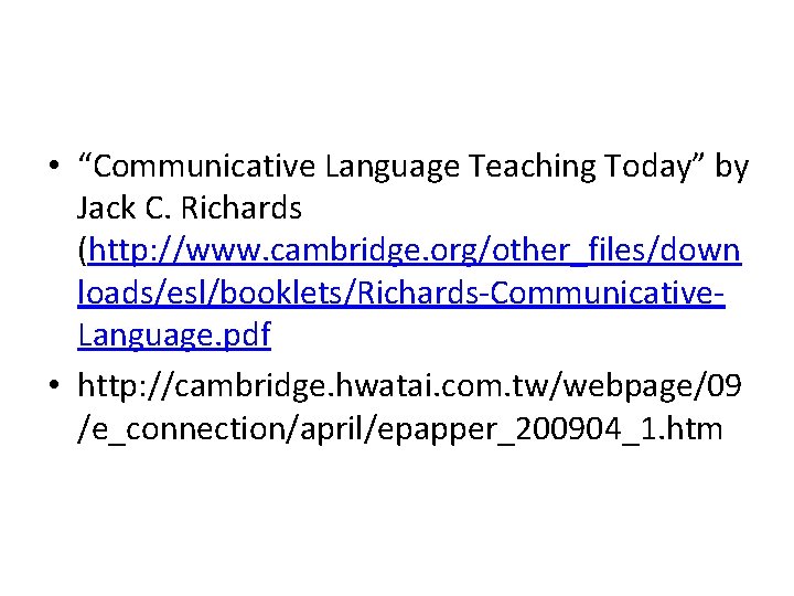  • “Communicative Language Teaching Today” by Jack C. Richards (http: //www. cambridge. org/other_files/down