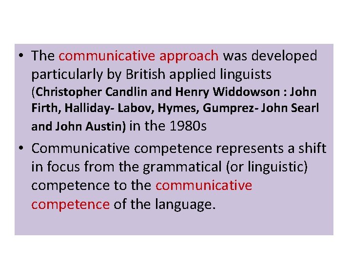  • The communicative approach was developed particularly by British applied linguists (Christopher Candlin