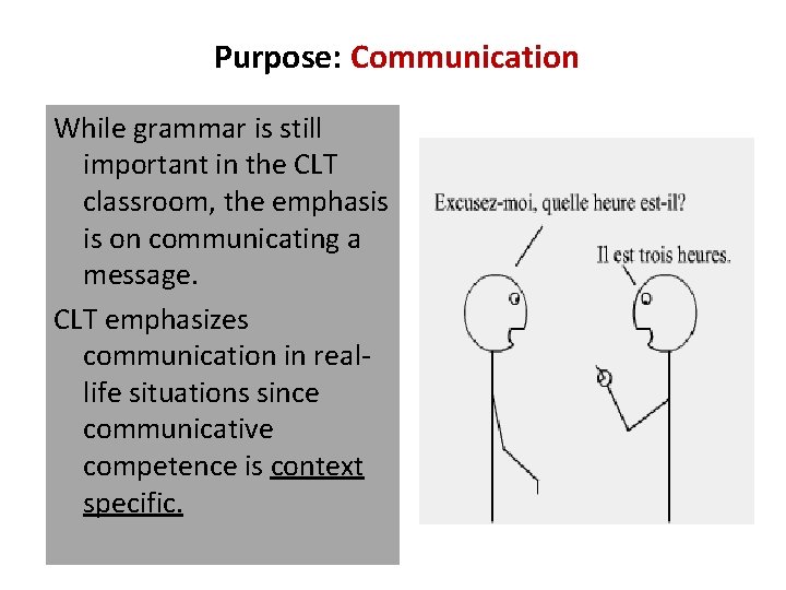 Purpose: Communication While grammar is still important in the CLT classroom, the emphasis is