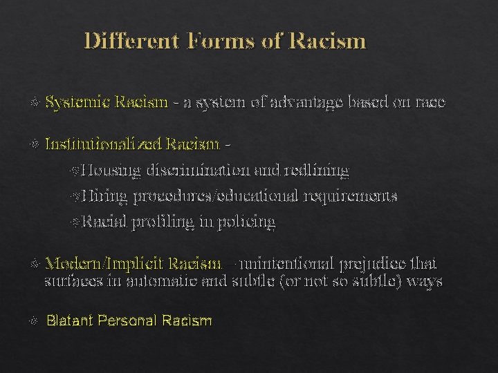 Different Forms of Racism Systemic Racism - a system of advantage based on race