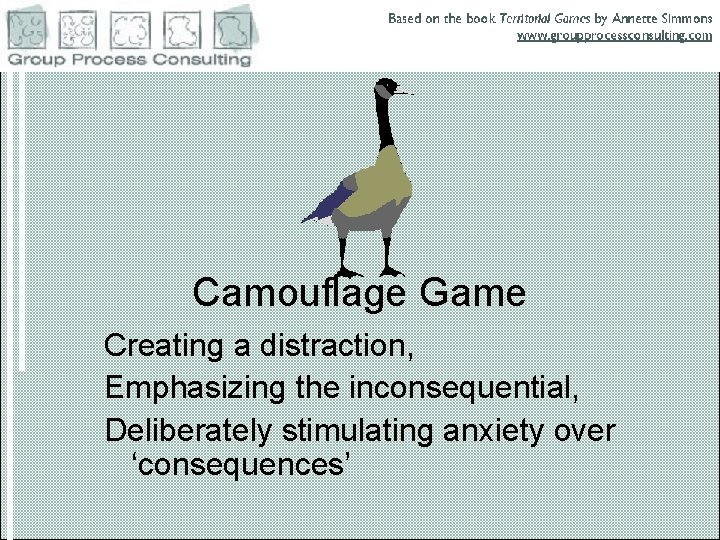 Camouflage Game Creating a distraction, Emphasizing the inconsequential, Deliberately stimulating anxiety over ‘consequences’ 