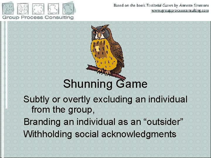 Shunning Game Subtly or overtly excluding an individual from the group, Branding an individual