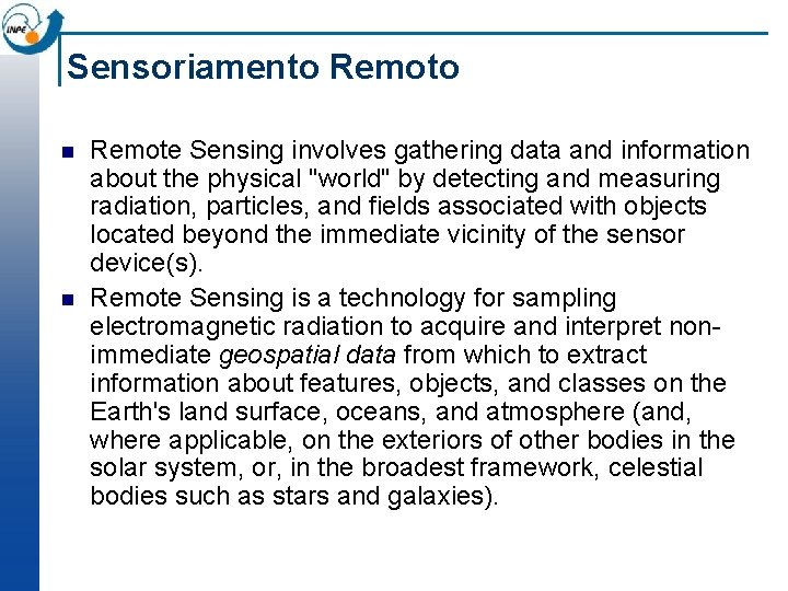 Sensoriamento Remoto n n Remote Sensing involves gathering data and information about the physical