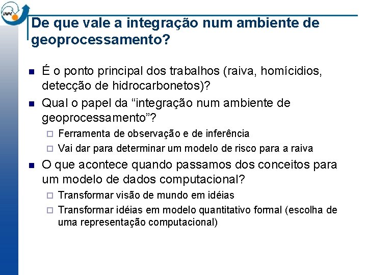 De que vale a integração num ambiente de geoprocessamento? n n É o ponto