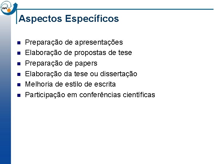 Aspectos Específicos n n n Preparação de apresentações Elaboração de propostas de tese Preparação