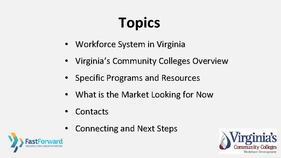 Topics • Workforce System in Virginia • Virginia’s Community Colleges Overview • Specific Programs