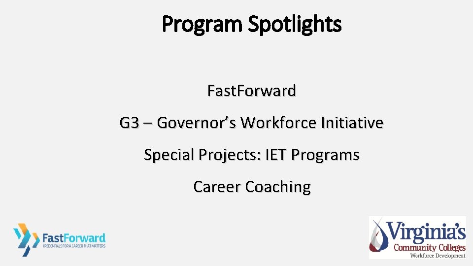 Program Spotlights Fast. Forward G 3 – Governor’s Workforce Initiative Special Projects: IET Programs