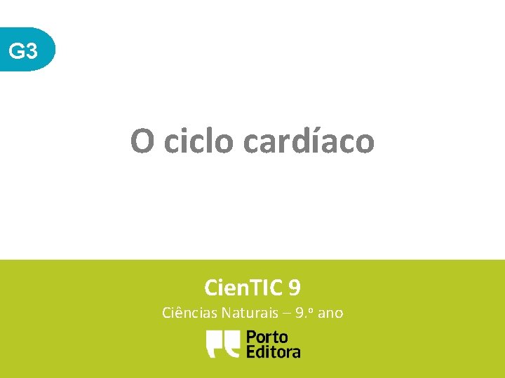 G 3 O ciclo cardíaco Cien. TIC 9 Ciências Naturais – 9. o ano