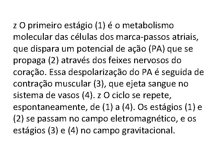 z O primeiro estágio (1) é o metabolismo molecular das células dos marca-passos atriais,