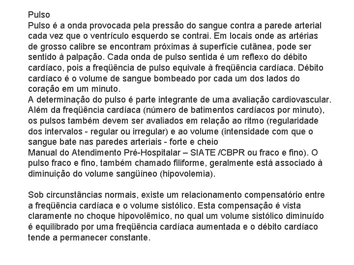 Pulso é a onda provocada pela pressão do sangue contra a parede arterial cada