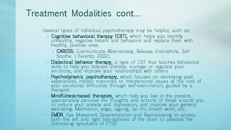 Treatment Modalities cont… -Several types of individual psychotherapy may be helpful, such as: –