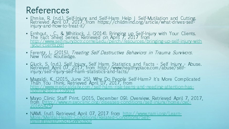 References • Ehmke, R. (n. d. ). Self-Injury and Self-Harm Help | Self-Mutilation and