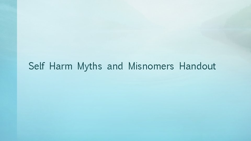 Self Harm Myths and Misnomers Handout 