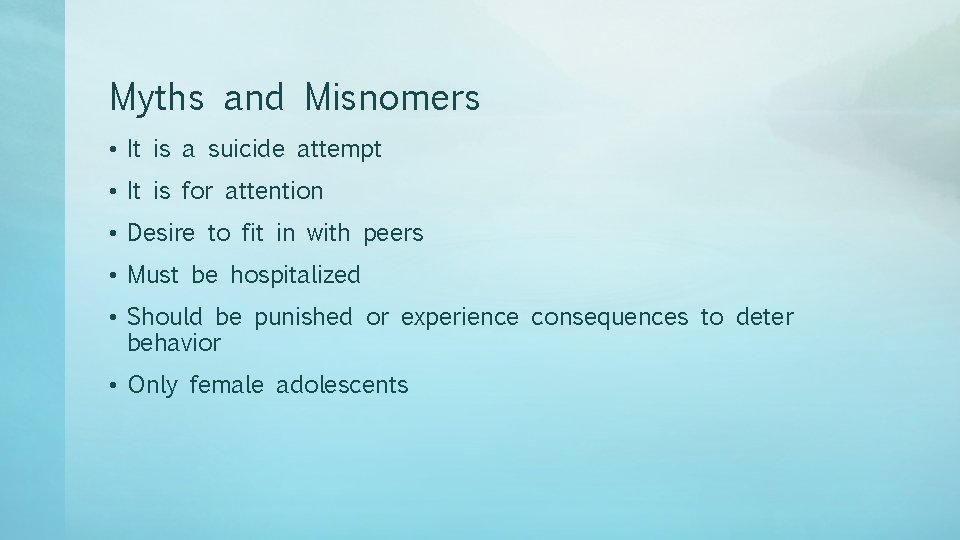 Myths and Misnomers • It is a suicide attempt • It is for attention