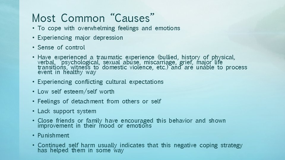 Most Common “Causes” • To cope with overwhelming feelings and emotions • Experiencing major